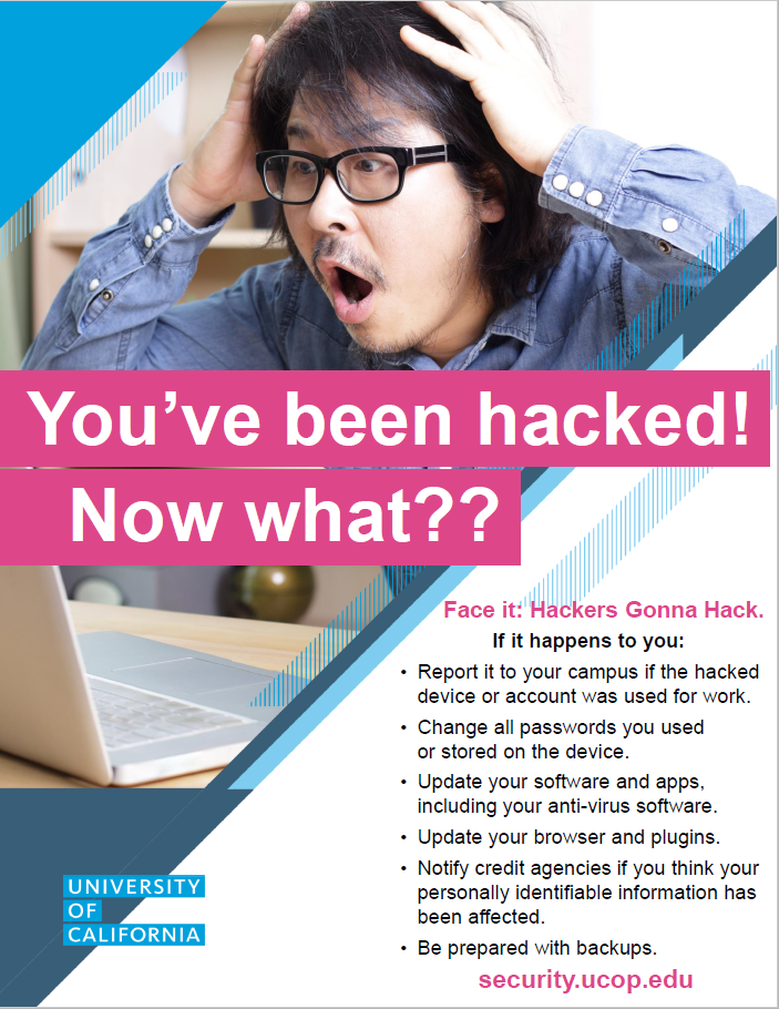 Poster: You've been hacked! Now what? Change all passwords. Update your antivirus, software and apps. Update your browser and plugins. Notify credit agencies if your personal info was affected. Be prepared with backups.